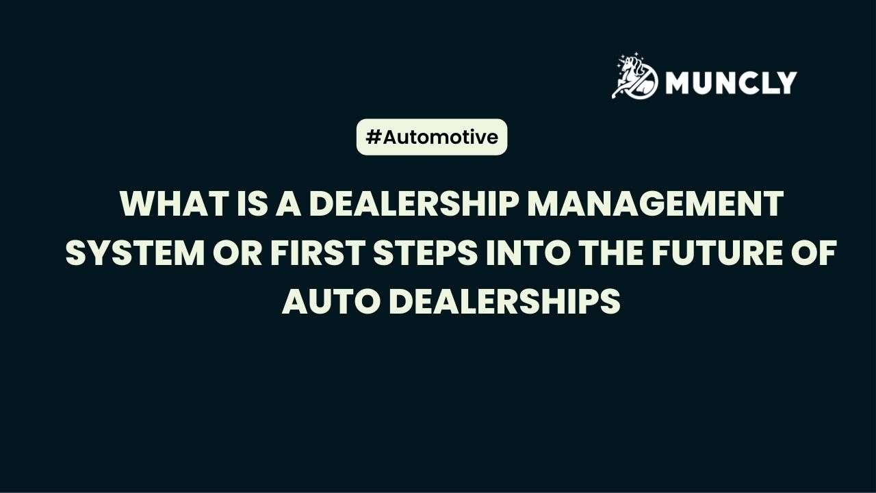 What Is a Dealership Management System (DMS) or First Steps Into the Future of Auto Dealerships