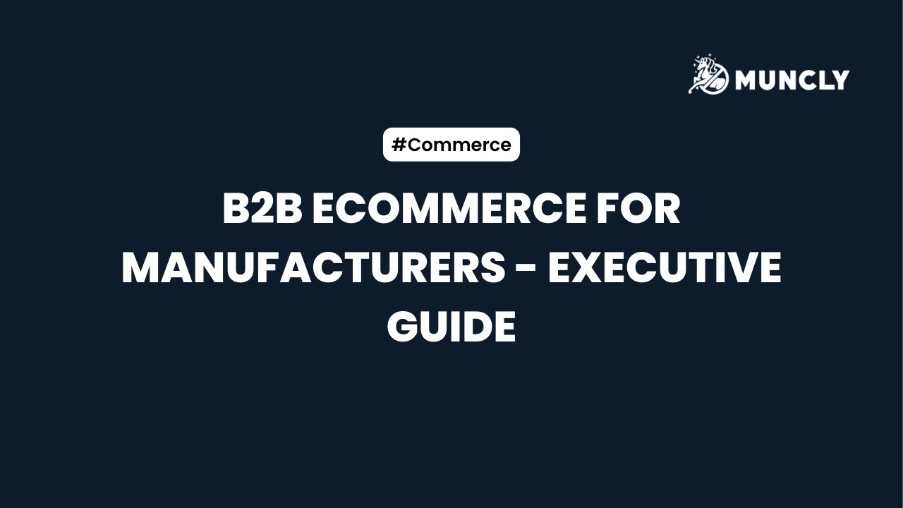 B2B Ecommerce for Manufacturers – Executive Guide